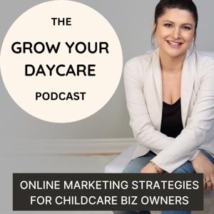 Grow Your Daycare Podcast -Childcare Marketing Solutions-Daycare Advertising by Christina Rizakos