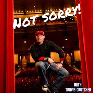 Not Sorry! With Travis Crutcher