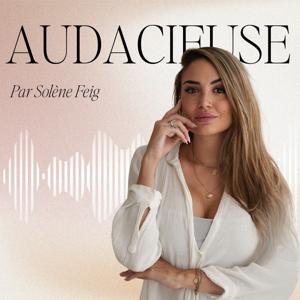 Podcast Audacieuse by Solène Feig