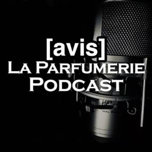 La Parfumerie Podcast - Avis Parfum by La Parfumerie Podcast