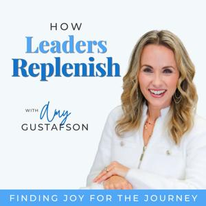 How Leaders Replenish: Prevent Burnout & Create a Life You Love - Rest, Relationships, Wisdom by Amy Gustafson | Marriage Coach, Career Coach, Life Coach, Christian Mentor