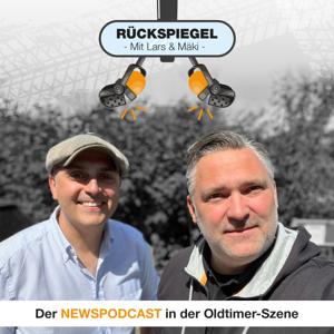 Rückspiegel - Der Newspodcast über Oldtimer by Lars & Mäki