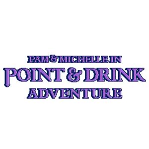 Point and Drink Adventure by Pam & Petee