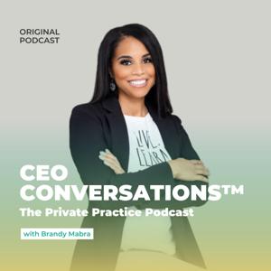 CEO Conversations™: The Private Practice Podcast with Brandy Mabra by Brandy Mabra