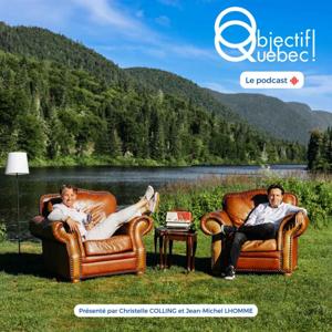 Objectif Québec ! Le podcast by Christelle Colling & Jean-Michel Lhomme