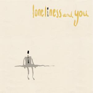 Loneliness and You