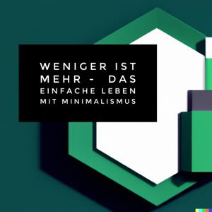 Weniger ist mehr - Das einfache Leben mit Minimalismus