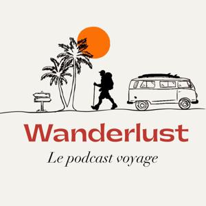 WANDERLUST Le Podcast Voyage by Marine DUPIN