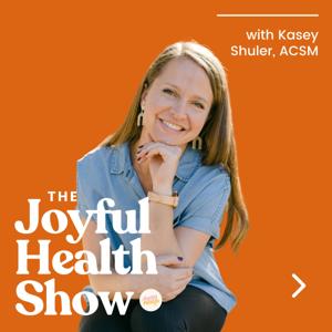 The Joyful Health Show: A Non-Diet Wellness Podcast for Christians by Kasey Shuler