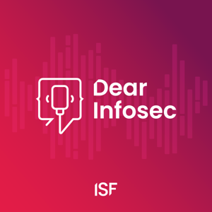 Dear Infosec by ISF Analyst Insight Podcast