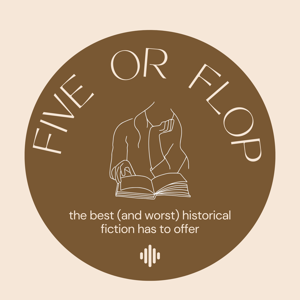 Five or Flop: the Best (and Worst) Historical Fiction Has to Offer