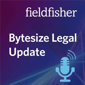 Bytesize Legal Updates | Fieldfisher by Fieldfisher