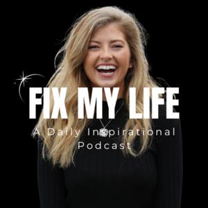 Fix My Life: A Daily Inspirational Podcast