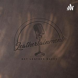 Leathertainment Studio Podcast by Tanner Leatherstein