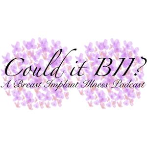 Could it BII? - A Breast Implant Illness Podcast by Could it BII?