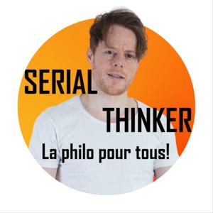 SERIAL THINKER : La philosophie pour tous ! by SERIAL THINKER