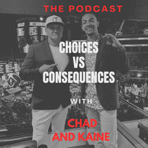 Choices Vs Consequences With Chad & Kaine