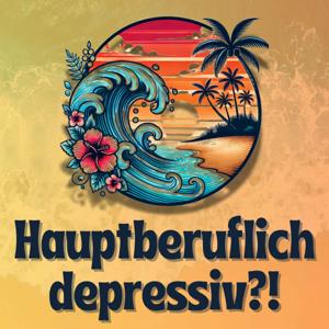 Hauptberuflich depressiv?! - Der Podcast über Depression, Mental Health und Co.