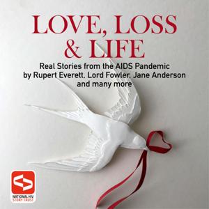 Love, Loss & Life:  Real Stories From The AIDS Pandemic by National HIV Story Trust