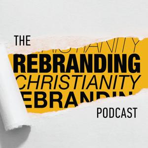 The Rebranding Christianity Podcast by Dunham+Company Podcast Network