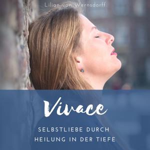 Vivace - Selbstliebe durch Heilung in der Tiefe by Lilian von Wernsdorff