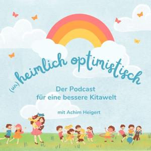 Heimlich optimistisch - der Podcast für eine bessere Kitawelt