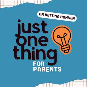 Just One Thing for Parents with Dr Bettina Hohnen by Dr Bettina Hohnen