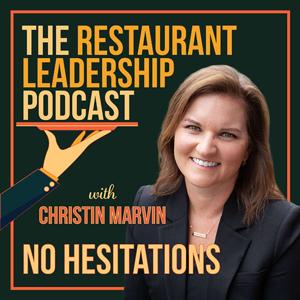 No Hesitations Restaurant Leadership Podcast : The show that teaches restaurant owners and operators how to be world-class leaders without wasting time and energy. by Christin Marvin