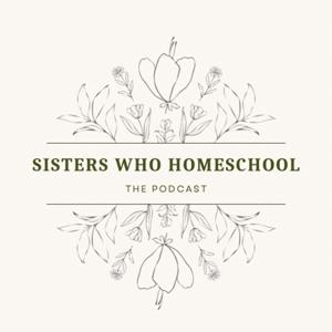 Sisters Who Homeschool Podcast