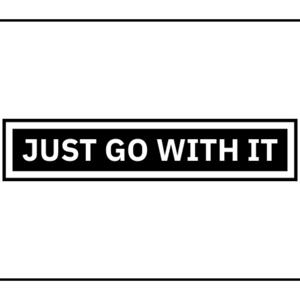 Just Go With It by Just Go With It