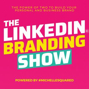 The LinkedIn™ Branding Show by Michelle B Griffin and Michelle J Raymond (#MichelleSquared)