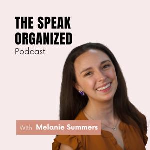 The Speak Organized Podcast by Melanie Summers