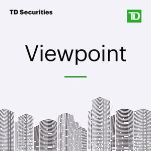 Viewpoint - A TD Securities Podcast