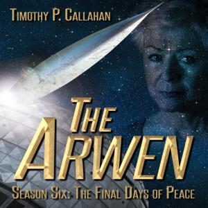 The Arwen, Season 6: The Final Days of Peace