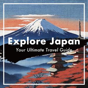 Explore Japan Your Ultimate Travel Guide by Explore Japan