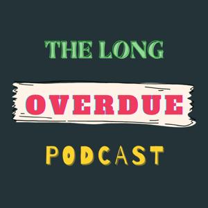 The Long Overdue Podcast