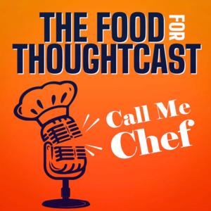The Food For ThoughtCast: Call Me Chef