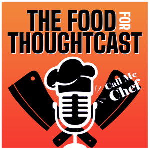 The Food For ThoughtCast: Call Me Chef