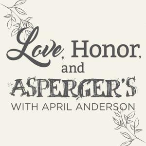 Love, Honor, and Asperger's Podcast by April Anderson