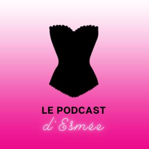 Le podcast d'EsmĂ©e by Le podcast d'EsmĂ©e
