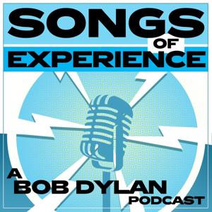 Songs of Experience: A Bob Dylan Podcast by Henry Bernstein