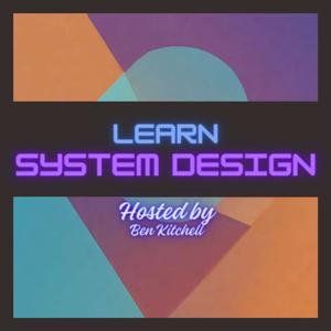 Learn System Design by Ben Kitchell