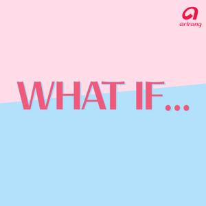 What If... by Arirang Radio