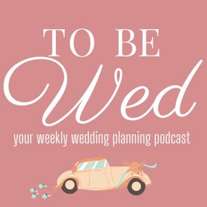 To Be Wed - Wedding Planning Podcast