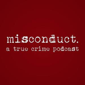 misconduct. a true crime podcast