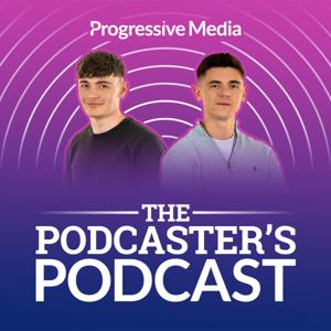 The Podcasters Podcast by Progressive Media