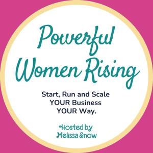 Powerful Women Rising - A Business Podcast for Female Entrepreneurs