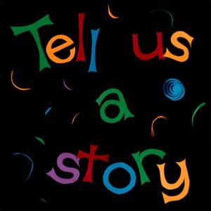 Tell Us A Story