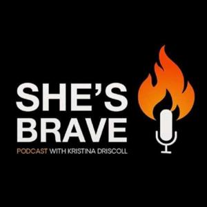 She's Brave Podcast - Kristina Driscoll by Kristina Driscoll