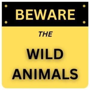 Beware The Wild Animals